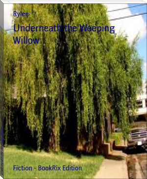 Underneath the Weeping Willow by Rylee (first color ebook reader .txt) 📕 - American Library Books 📚 Read (28910) Books Online Free