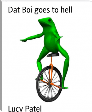 Dat Boi goes to hell by Lucy Patel (best motivational novels .TXT) 📕 - American Library Books 📚 Read (28910) Books Online Free