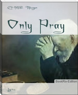 Only Pray by .CHRIS. Thiesgen (classic books for 13 year olds TXT) 📕 - American Library Books 📚 Read (28910) Books Online Free