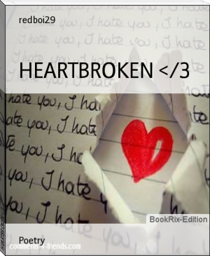 HEARTBROKEN </3 by redboi29 (e book reader TXT) 📕 - American Library Books 📚 Read (28910) Books Online Free