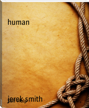 human by jerek smith (amazing books to read .txt) 📕 - American Library Books 📚 Read (28910) Books Online Free