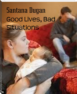 Good Lives, Bad Situations by Santana Dugan (epub read online books txt) 📕 - American Library Books 📚 Read (28910) Books Online Free