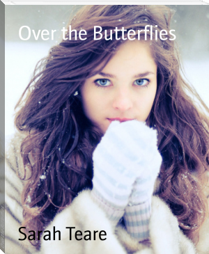 Over the Butterflies by Sarah Teare (romantic novels to read TXT) 📕 - American Library Books 📚 Read (28910) Books Online Free