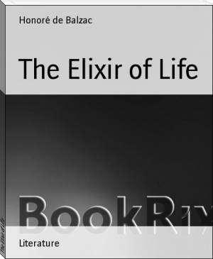The Elixir of Life by Honoré de Balzac (reading an ebook TXT) 📕 - American Library Books 📚 Read (28910) Books Online Free