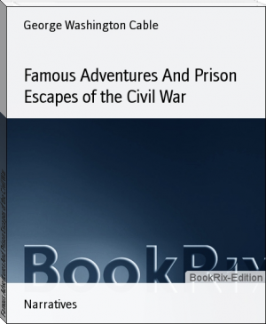 Famous Adventures And Prison Escapes of the Civil War by George Washington Cable (best books to read ever .txt) 📕 - American Library Books 📚 Read (28910) Books Online Free
