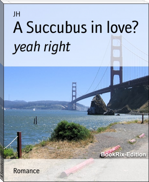 A Succubus in love? by JH (reading eggs books .TXT) 📕 - American Library Books 📚 Read (28910) Books Online Free