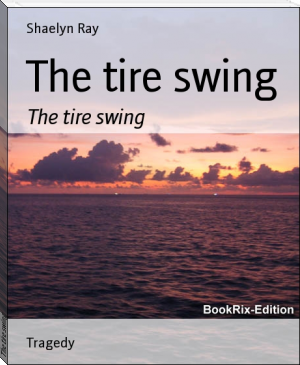 The tire swing by Shaelyn Ray (best way to read books txt) 📕 - American Library Books 📚 Read (28910) Books Online Free