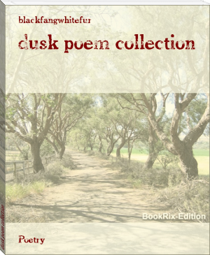 dusk poem collection by blackfangwhitefur (general ebook reader .txt) 📕 - American Library Books 📚 Read (28910) Books Online Free