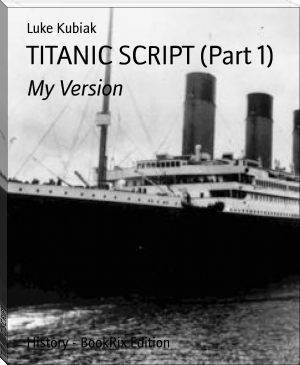 TITANIC SCRIPT (Part 1) by Luke Kubiak (ebook reader color screen .txt) 📕 - American Library Books 📚 Read (28910) Books Online Free
