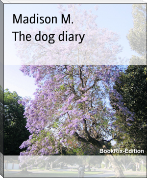 The dog diary by Madison M. (best short novels .txt) 📕 - American Library Books 📚 Read (28910) Books Online Free