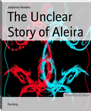 The Unclear Story of Aleira Tanner by Jadyenne Remkes (read full novel txt) 📕 - American Library Books 📚 Read (28910) Books Online Free