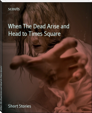 When The Dead Arise and Head to Times Square by scouts (small books to read .txt) 📕 - American Library Books 📚 Read (28910) Books Online Free
