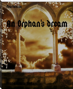 An Orphan's dream by Pearlshine (best fiction novels to read .txt) 📕 - American Library Books 📚 Read (28910) Books Online Free