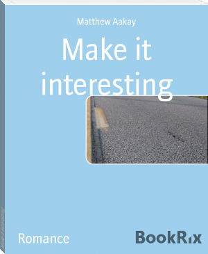 Make it interesting by Matthew Aakay (important books to read TXT) 📕 - American Library Books 📚 Read (28910) Books Online Free