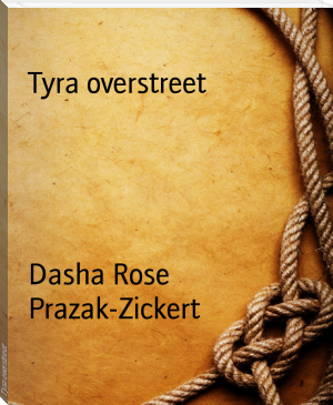 Tyra overstreet by Dasha Rose Prazak-Zickert (most life changing books TXT) 📕 - American Library Books 📚 Read (28910) Books Online Free