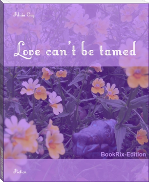 Love can't be tamed by Felicia Guy (you can read anyone TXT) 📕 - American Library Books 📚 Read (28910) Books Online Free