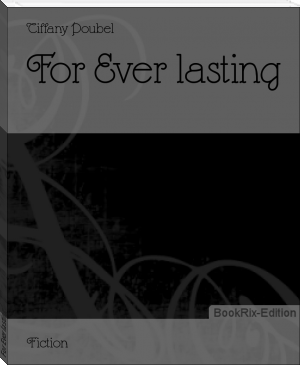 For Ever lasting by Tiffany Poubel (story read aloud .txt) 📕 - American Library Books 📚 Read (28910) Books Online Free