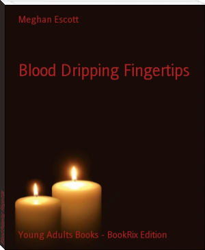 Blood Dripping Fingertips by Meghan Escott (read ebook pdf .txt) 📕 - American Library Books 📚 Read (28910) Books Online Free