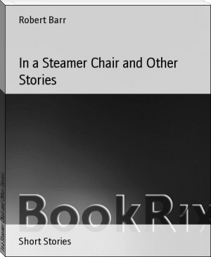 In a Steamer Chair and Other Stories by Robert Barr (latest ebook reader .TXT) 📕 - American Library Books 📚 Read (28910) Books Online Free