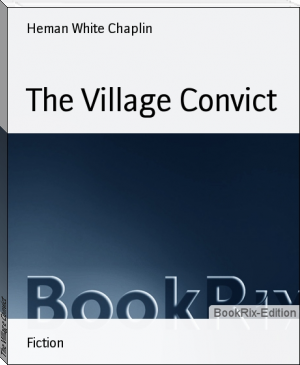 The Village Convict by Heman White Chaplin (romantic books to read .txt) 📕 - American Library Books 📚 Read (28910) Books Online Free
