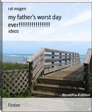 my father's worst day ever!!!!!!!!!!!!!!! by rat mugen (easy books to read in english txt) 📕 - American Library Books 📚 Read (28910) Books Online Free