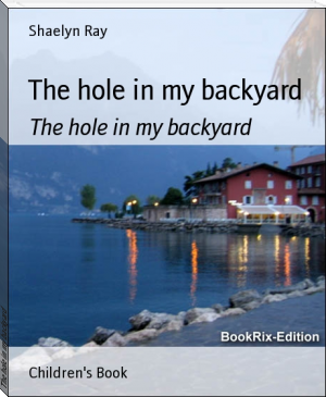 The hole in my backyard by Shaelyn Ray (popular romance novels .txt) 📕 - American Library Books 📚 Read (28910) Books Online Free