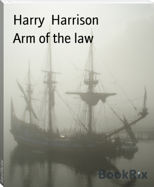 Arm of the law by Harry  Harrison (13 inch ebook reader .TXT) 📕 - American Library Books 📚 Read (28910) Books Online Free