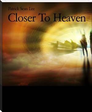 Closer To Heaven by Patrick Sean Lee (best free ebook reader for android .txt) 📕 - American Library Books 📚 Read (28910) Books Online Free