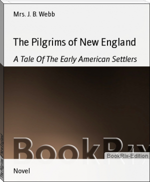 The Pilgrims of New England by Mrs. J. B. Webb (books for students to read .txt) 📕 - American Library Books 📚 Read (28910) Books Online Free