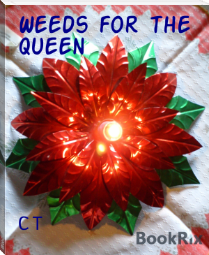 Weeds for the Queen by C T (big ebook reader .TXT) 📕 - American Library Books 📚 Read (28910) Books Online Free