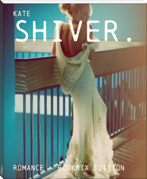 Shiver. by Kate (best romance novels of all time TXT) 📕 - American Library Books 📚 Read (28910) Books Online Free