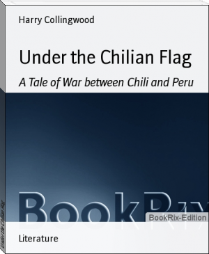 Under the Chilian Flag by Harry Collingwood (books to read for 12 year olds .txt) 📕 - American Library Books 📚 Read (28910) Books Online Free