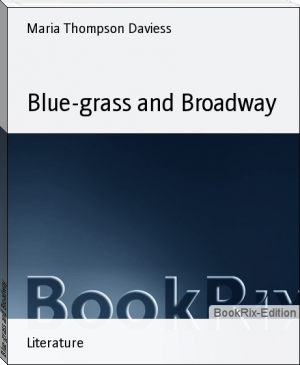 Blue-grass and Broadway by Maria Thompson Daviess (portable ebook reader TXT) 📕 - American Library Books 📚 Read (28910) Books Online Free