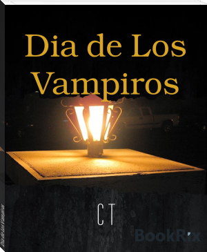 Dia de Los Vampiros by C T (most popular novels .TXT) 📕 - American Library Books 📚 Read (28910) Books Online Free