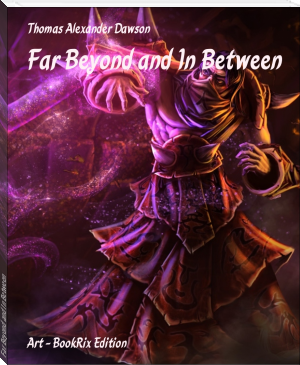 Far Beyond and In Between by Thomas Alexander Dawson (free ebook reader .TXT) 📕 - American Library Books 📚 Read (28910) Books Online Free