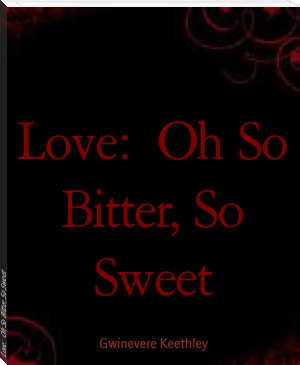 Love:  Oh So Bitter, So Sweet by Gwinevere Keethley (beginner reading books for adults txt) 📕 - American Library Books 📚 Read (28910) Books Online Free