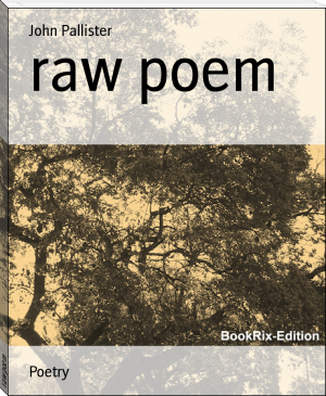 raw poem by John Pallister (books for 20 year olds .txt) 📕 - American Library Books 📚 Read (28910) Books Online Free