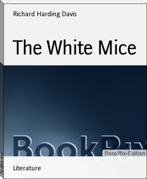 The White Mice by Richard Harding Davis (top 20 books to read .txt) 📕 - American Library Books 📚 Read (28910) Books Online Free