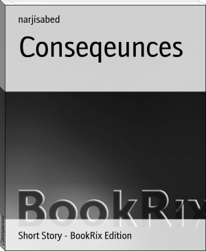Conseqeunces by narjisabed (inspiring books for teens .TXT) 📕 - American Library Books 📚 Read (28910) Books Online Free