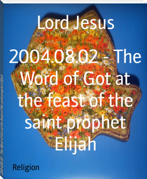 2004.08.02 - The Word of Got at the feast of the saint prophet Elijah by Lord Jesus (good ebook reader .TXT) 📕 - American Library Books 📚 Read (28910) Books Online Free