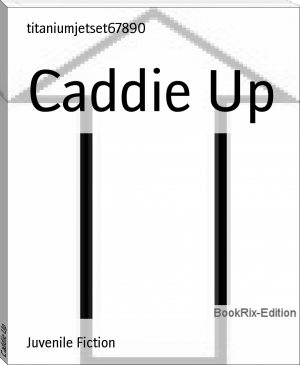 Caddie Up by titaniumjetset67890 (read 50 shades of grey txt) 📕 - American Library Books 📚 Read (28910) Books Online Free