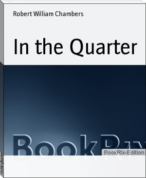 In the Quarter by Robert William Chambers (ink ebook reader .TXT) 📕 - American Library Books 📚 Read (28910) Books Online Free