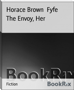 The Envoy, Her by Horace Brown  Fyfe (mystery books to read txt) 📕 - American Library Books 📚 Read (28910) Books Online Free