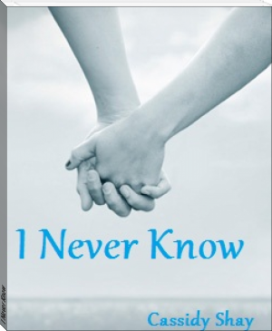 I Never Know by Cassidy Shay (best short books to read .txt) 📕 - American Library Books 📚 Read (28910) Books Online Free