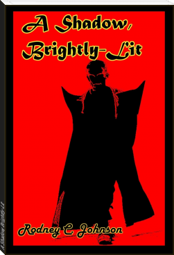 A Shadow, Brightly-Lit by Rodney C. Johnson (ebook reader screen .TXT) 📕 - American Library Books 📚 Read (28910) Books Online Free
