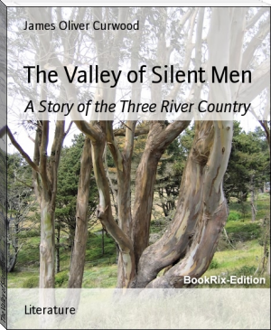 The Valley of Silent Men by James Oliver Curwood (top 10 novels to read .TXT) 📕 - American Library Books 📚 Read (28910) Books Online Free
