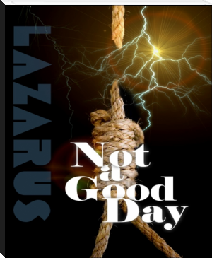 Not a Good Day by LAZARUS (best autobiographies to read TXT) 📕 - American Library Books 📚 Read (28910) Books Online Free