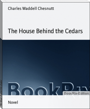 The House Behind the Cedars by Charles Waddell Chesnutt (best novel books to read txt) 📕 - American Library Books 📚 Read (28910) Books Online Free