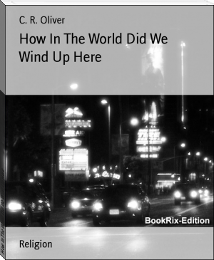 How In The World Did We Wind Up Here by C. R. Oliver (i like reading .TXT) 📕 - American Library Books 📚 Read (28910) Books Online Free