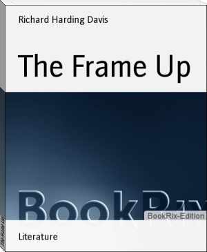 The Frame Up by Richard Harding Davis (bill gates best books .TXT) 📕 - American Library Books 📚 Read (28910) Books Online Free